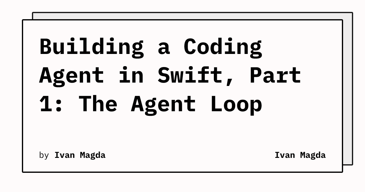 Building a Coding Agent in Swift, Part 1: The Agent Loop | Ivan Magda